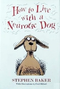 Image: How to Live with a Neurotic Dog by Stephen Baker with Illustration by Fred Hillard-Flowers We Love