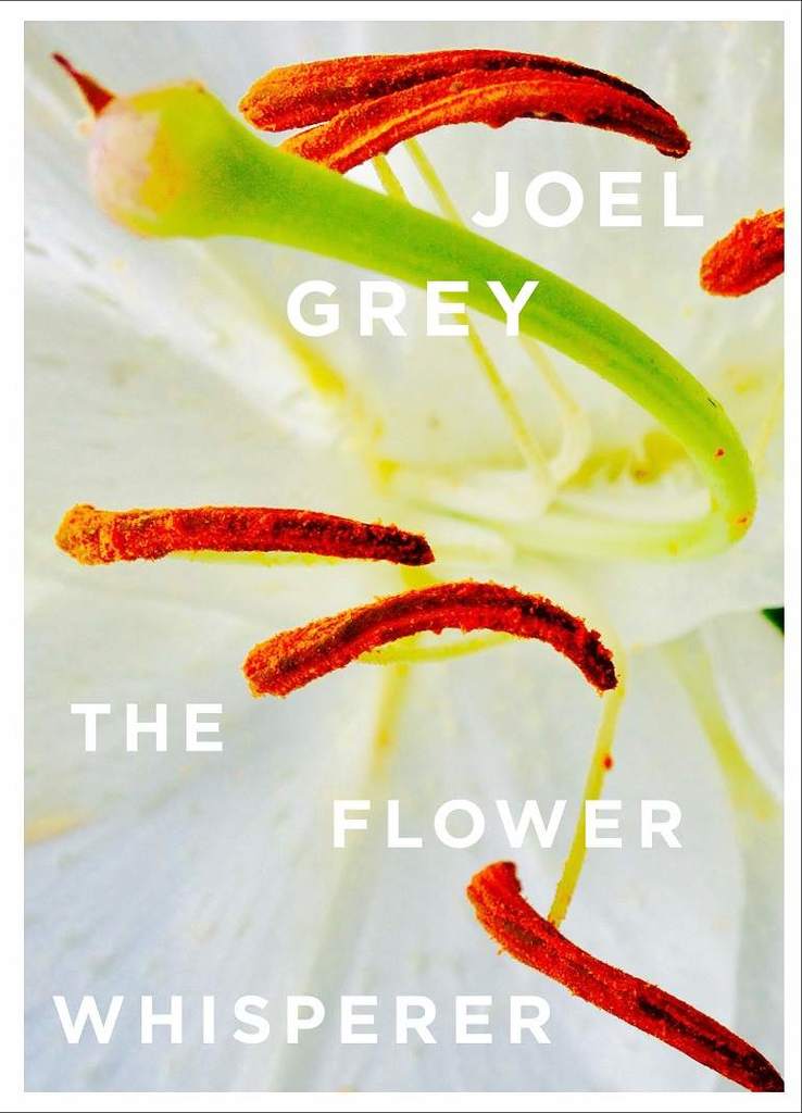 Image: Cover of The Flower Whisperer by Joel Grey includes photographs that show details that celebrating the fascinating and unique sexuality of flowers 