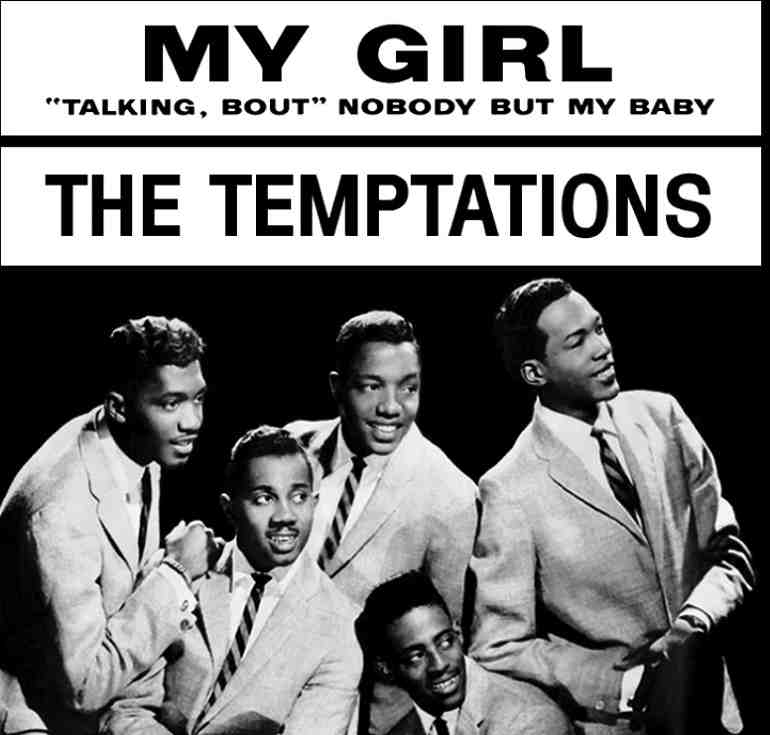 The Temptations in My-Girl, one of the love songs best for romantic oments